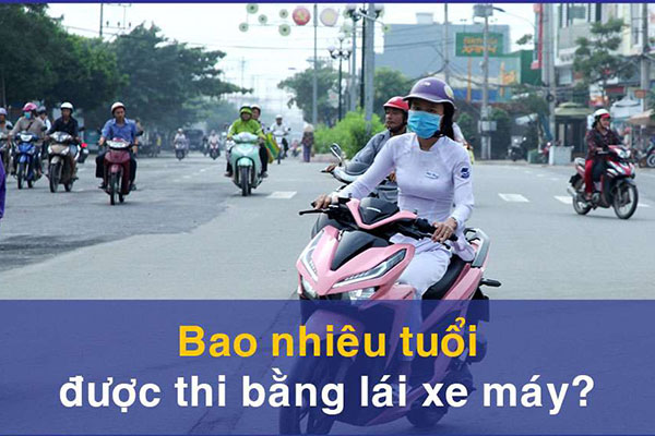 Bao nhiêu tuổi được thi bằng lái xe máy